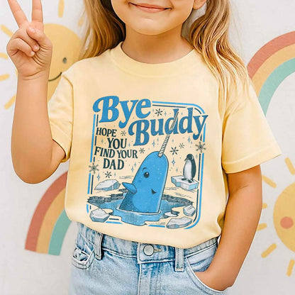 Bye Buddy Hope You Find Your Dad Youth TShirt Comfort Colors PTS1679