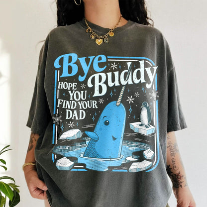 Bye Buddy Hope You Find Your Dad Shirt Comfort Colors PTS1679