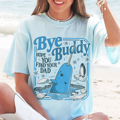 Bye Buddy Hope You Find Your Dad Shirt Comfort Colors PTS1679