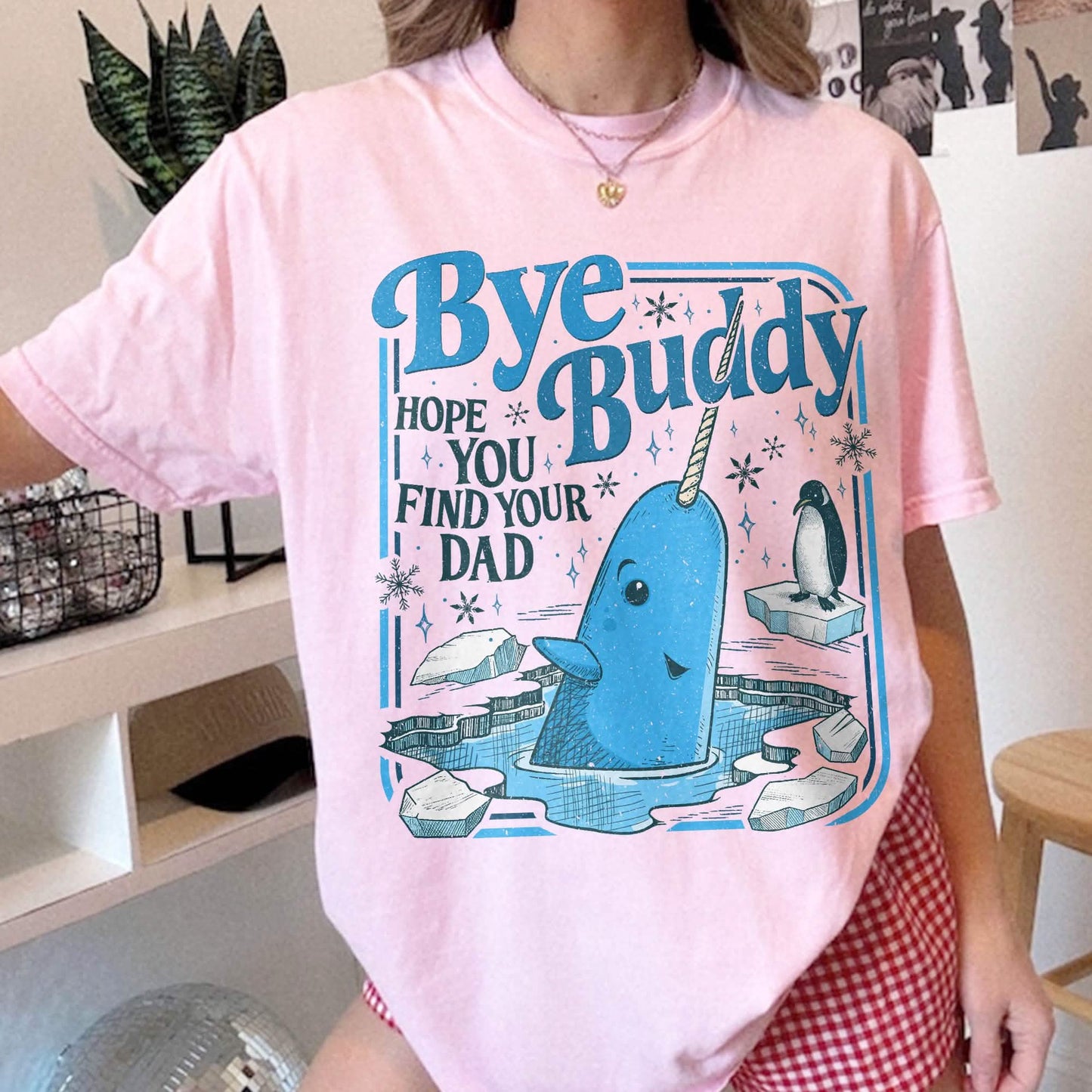 Bye Buddy Hope You Find Your Dad Shirt Comfort Colors PTS1679