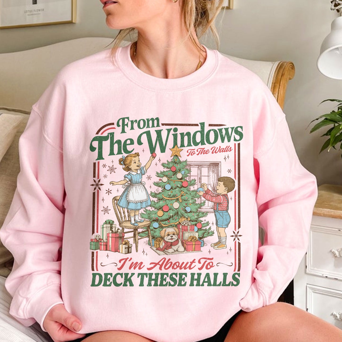 From The Windows To The Walls I'm About To Deck These Halls Sweatshirt PTS1880