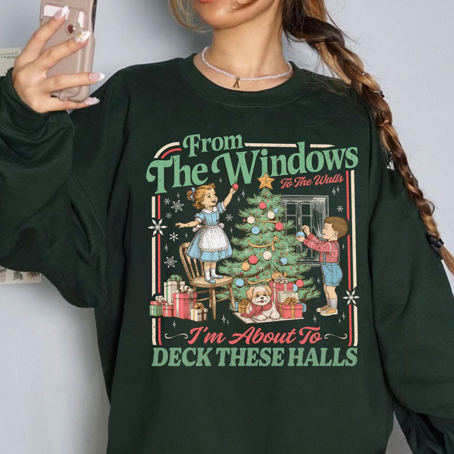 From The Windows To The Walls I'm About To Deck These Halls Sweatshirt PTS1880