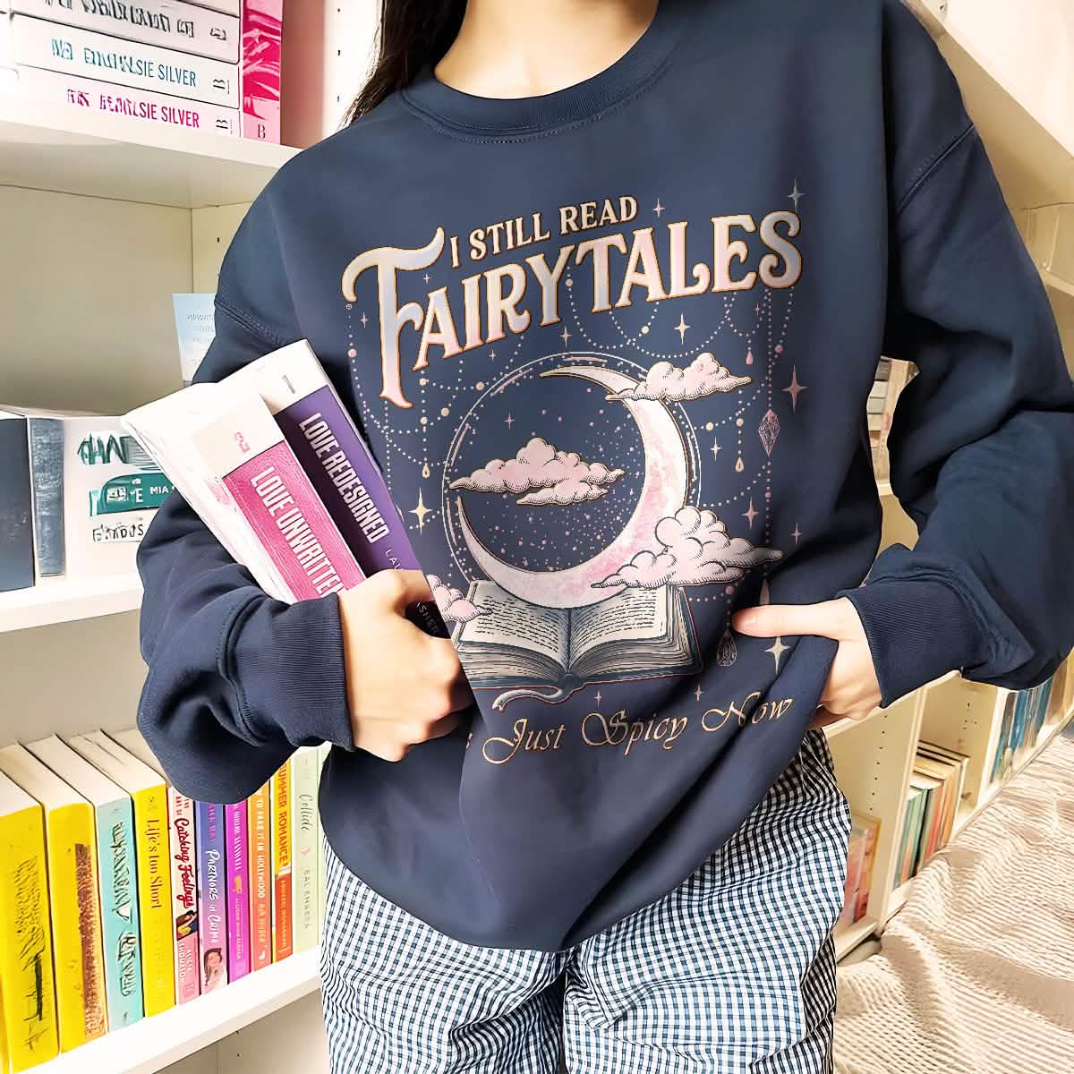 I Still Read Fairy Tales Sweatshirt Spicy Bookish Tee PTS1222