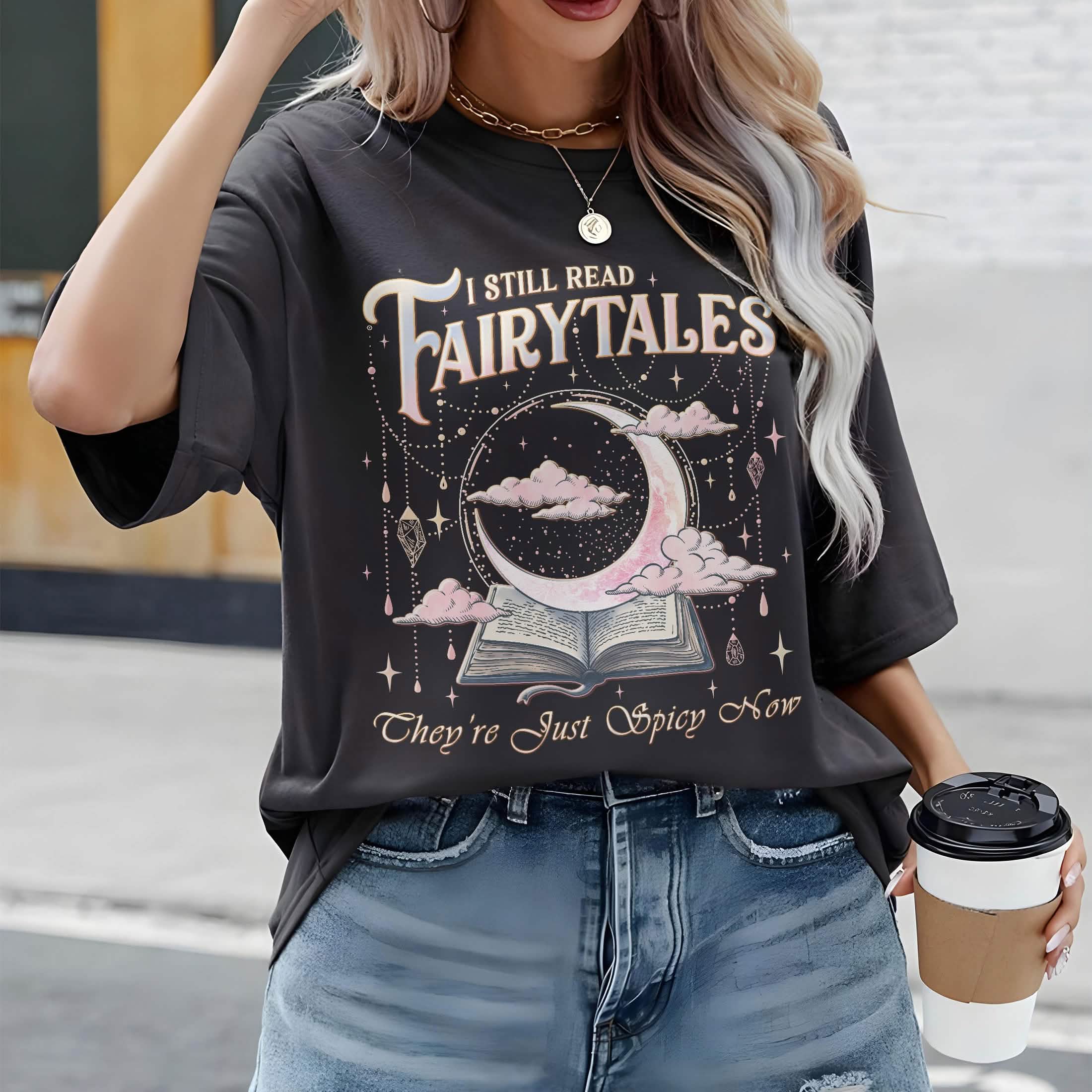 I Still Read Fairy Tales Shirt Comfort Colors Spicy Bookish Tee PTS1222