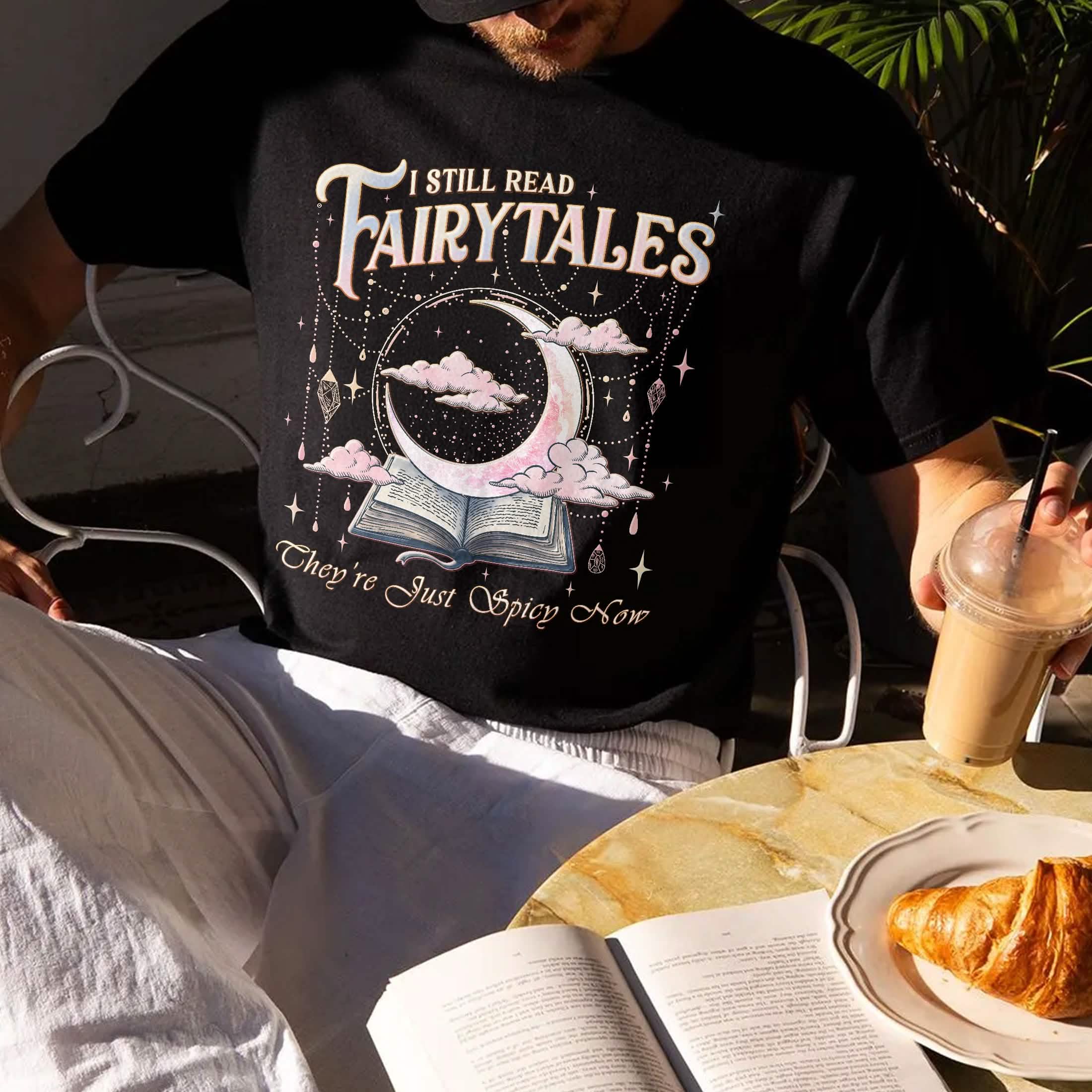 I Still Read Fairy Tales Shirt Comfort Colors Spicy Bookish Tee PTS1222