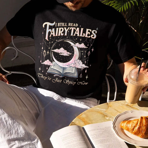 I Still Read Fairy Tales Shirt Comfort Colors Spicy Bookish Tee PTS1222