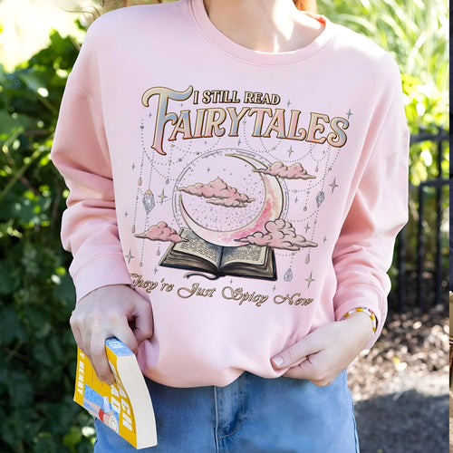 I Still Read Fairy Tales Sweatshirt Spicy Bookish Tee PTS1222