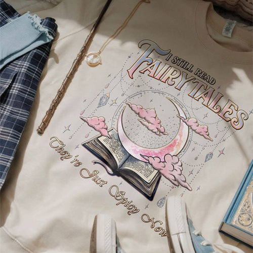 I Still Read Fairy Tales Sweatshirt Spicy Bookish Tee PTS1222