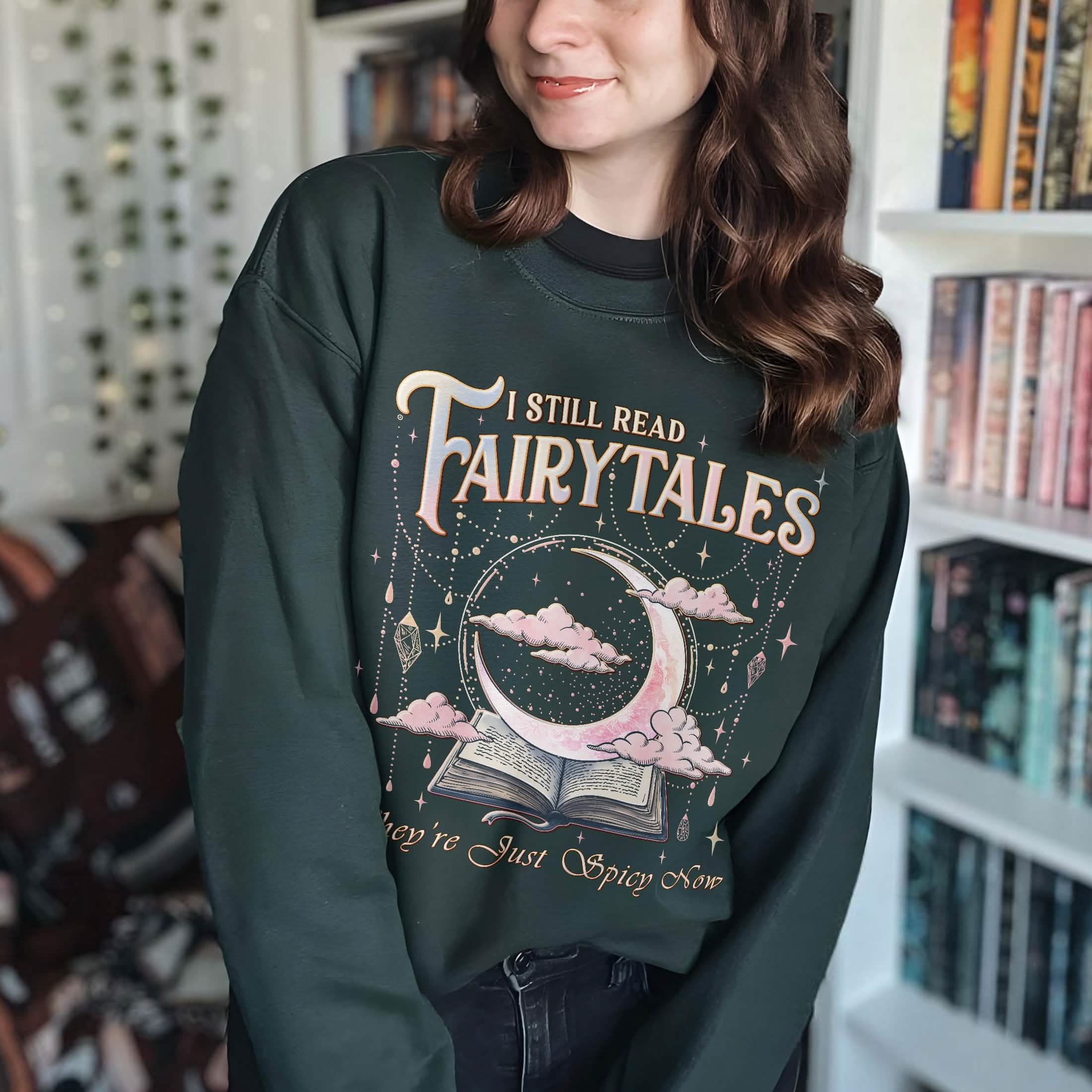 I Still Read Fairy Tales Sweatshirt Spicy Bookish Tee PTS1222