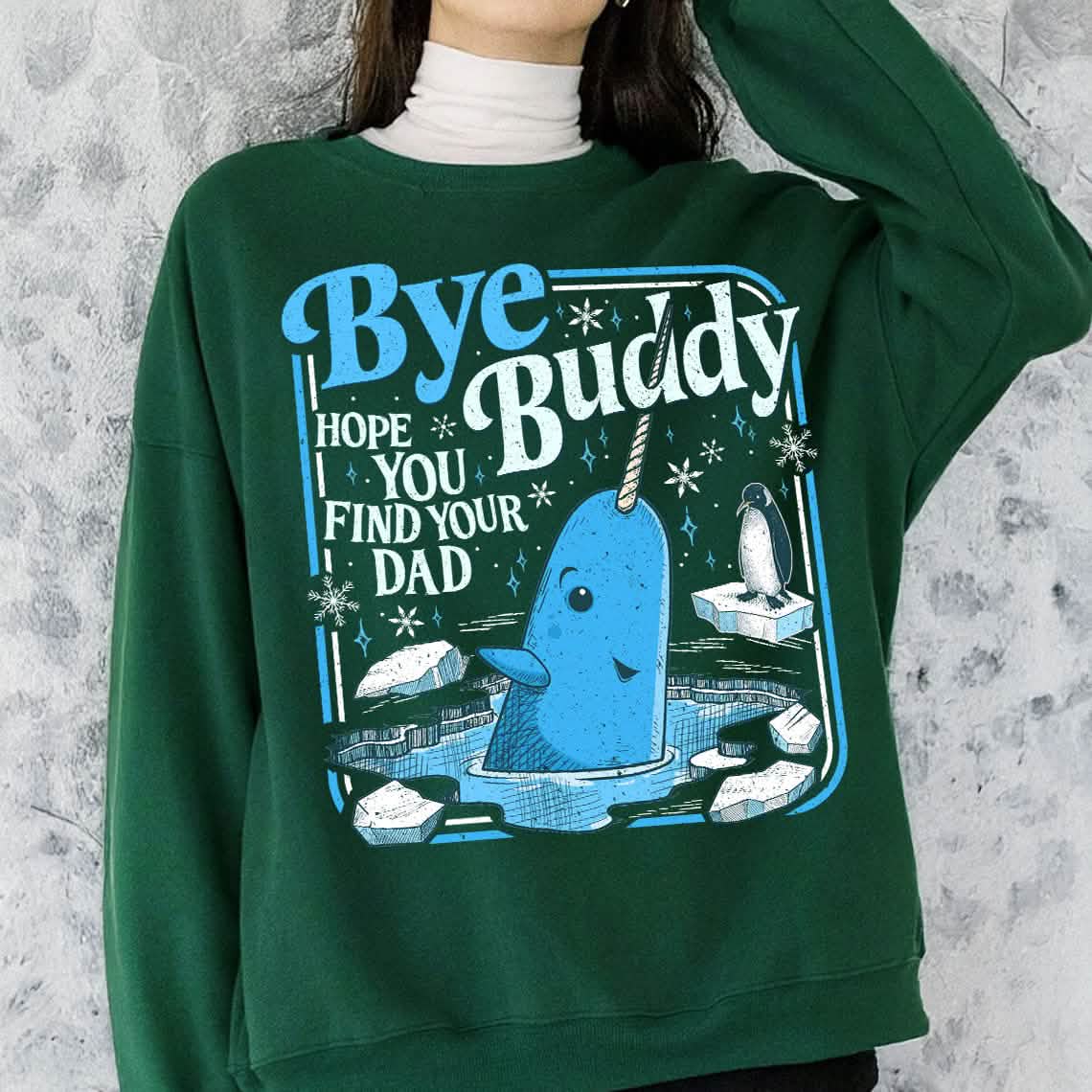 Bye Buddy Hope You Find Your Dad Sweatshirt PTS1679