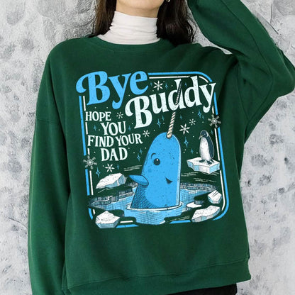 Bye Buddy Hope You Find Your Dad Sweatshirt PTS1679