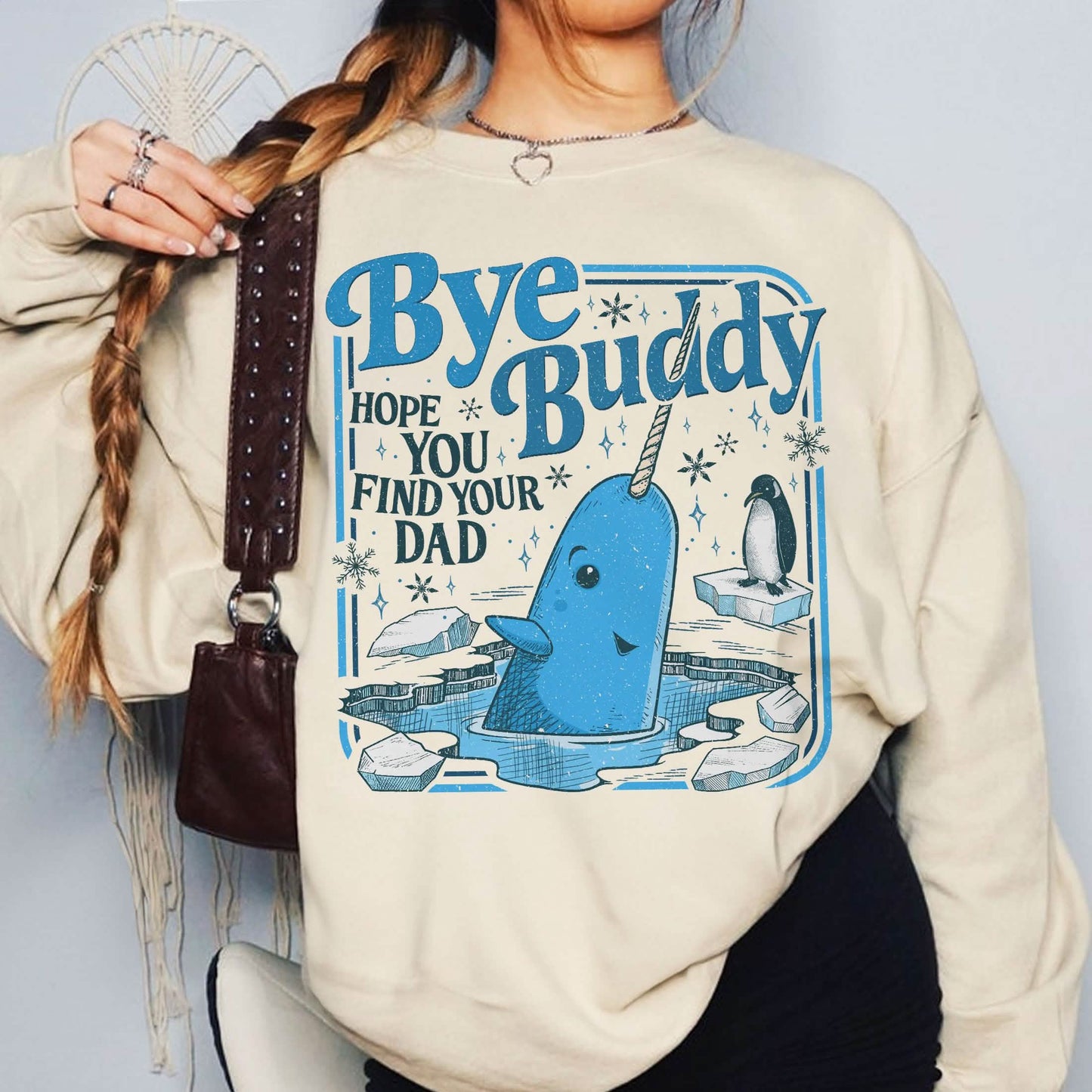 Bye Buddy Hope You Find Your Dad Sweatshirt PTS1679